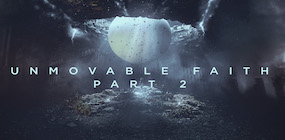 Unmovable Faith Part 2